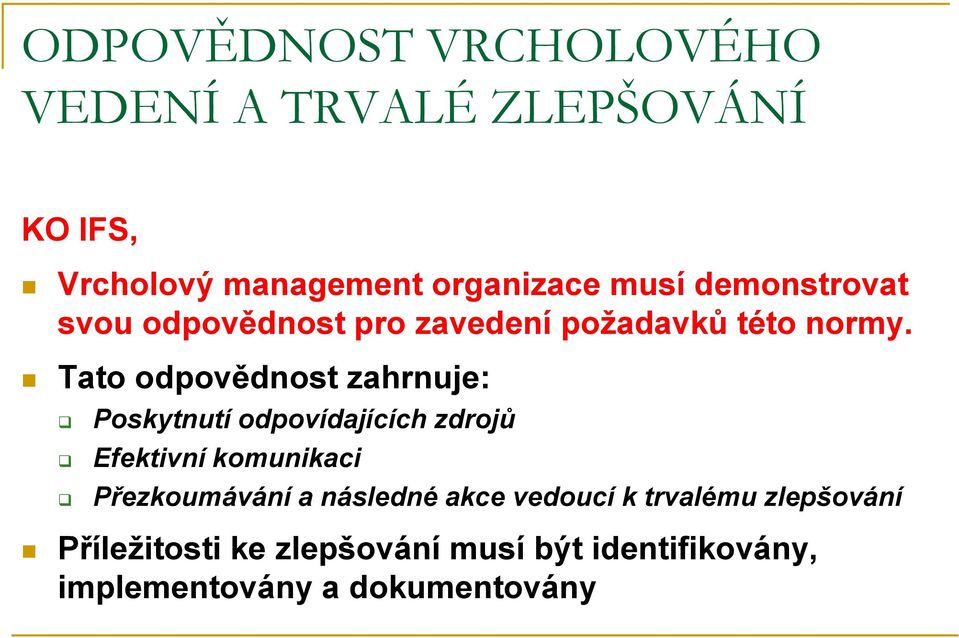 Tato odpovědnost zahrnuje: Poskytnutí odpovídajících zdrojů Efektivní komunikaci Přezkoumávání