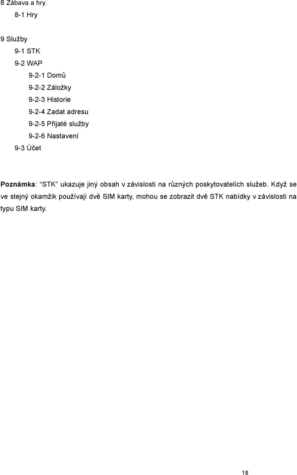 adresu 9-2-5 P ijaté slu by 9-2-6 Nastavení 9-3 Ú et Poznámka: STK ukazuje jin obsah v