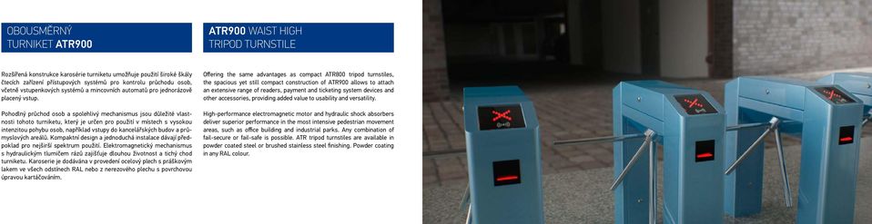 Pohodlný průchod osob a spolehlivý mechanismus jsou důležité vlastnosti tohoto turniketu, který je určen pro použití v místech s vysokou intenzitou pohybu osob, například vstupy do kancelářských