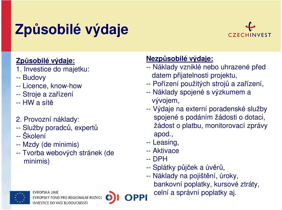 před datem přijatelnosti projektu, -- Pořízení použitých strojů a zařízení, -- Náklady spojené s výzkumem a vývojem, -- Výdaje na externí poradenské služby spojené s