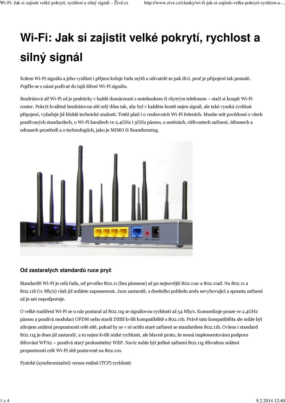 Pojďte se s námi podívat do tajů šíření Wi-Fi signálu. Bezdrátová síť Wi-Fi už je prakticky v každé domácnosti s notebookem či chytrým telefonem stačí si koupit Wi-Fi router.