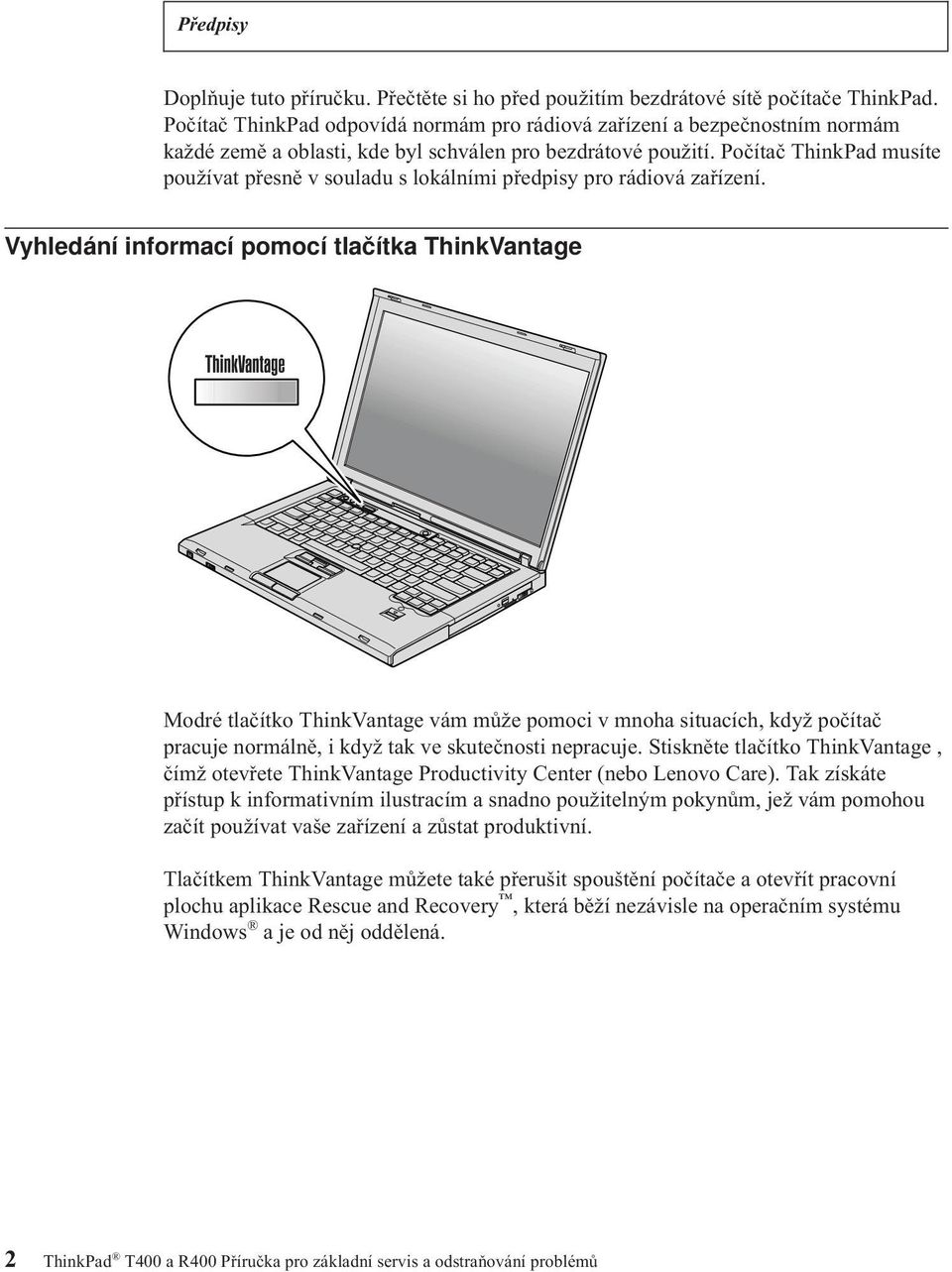 Počítač ThinkPad musíte používat přesně v souladu s lokálními předpisy pro rádiová zařízení.