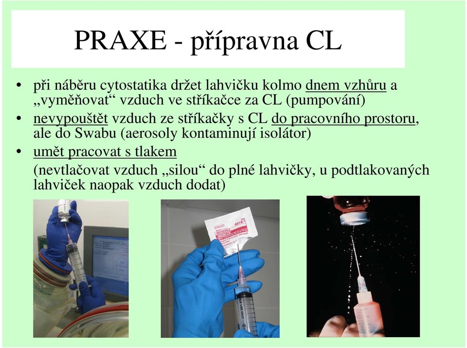 do pracovního prostoru, ale do Swabu (aerosoly kontaminují isolátor) umět pracovat s