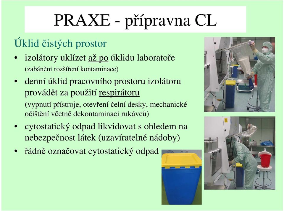 (vypnutí přístroje, otevřeníčelní desky, mechanické očištění včetně dekontaminaci rukávců)