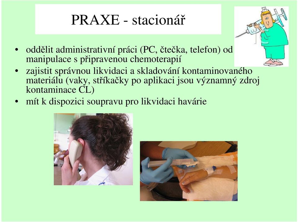 skladování kontaminovaného materiálu (vaky, stříkačky po aplikaci jsou