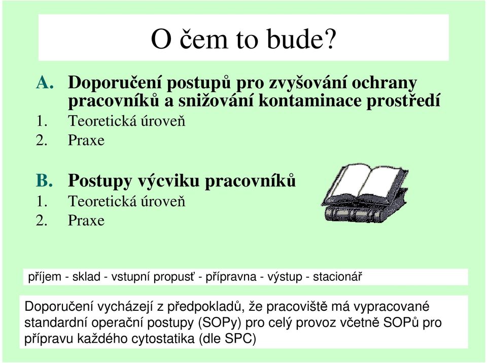 Praxe příjem - sklad - vstupní propusť - přípravna - výstup - stacionář Doporučení vycházejí z předpokladů,