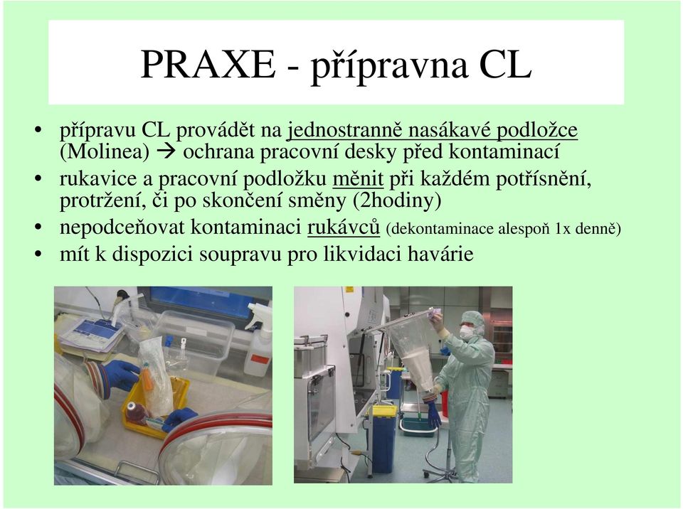 při každém potřísnění, protržení, či po skončení směny (2hodiny) nepodceňovat