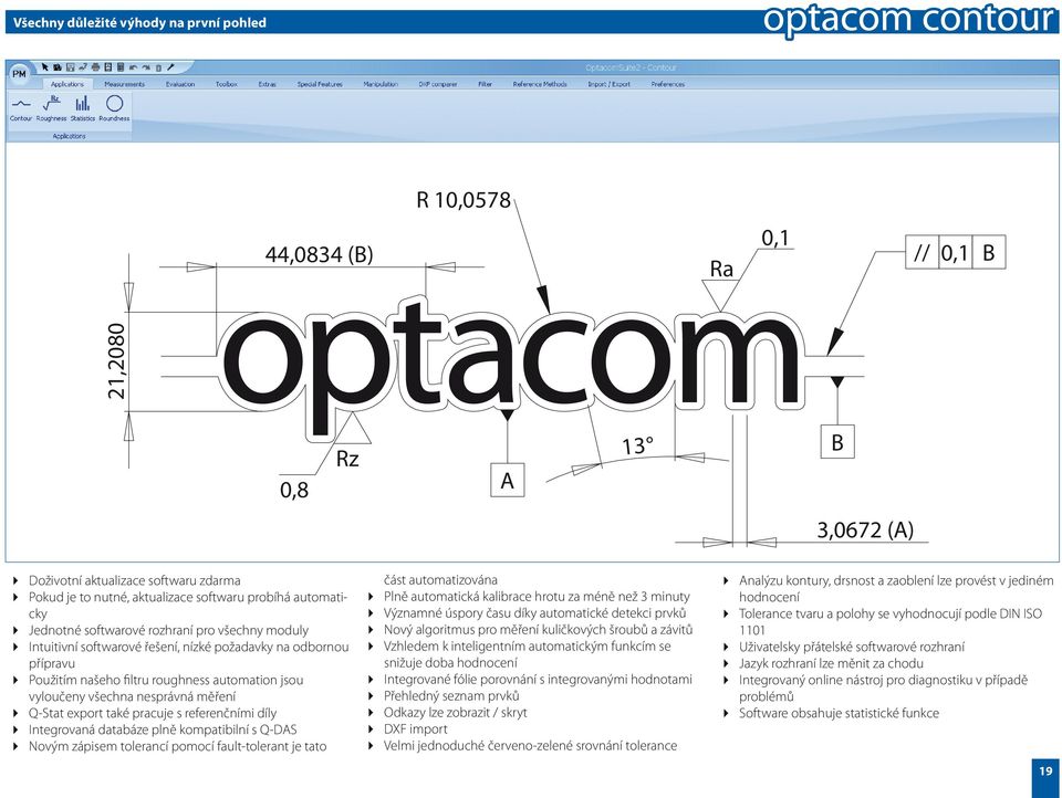 všechna nesprávná měření 4 Q-Stat export také pracuje s referenčními díly 4 Integrovaná databáze plně kompatibilní s Q-DAS 4 Novým zápisem tolerancí pomocí fault-tolerant je tato část automatizována