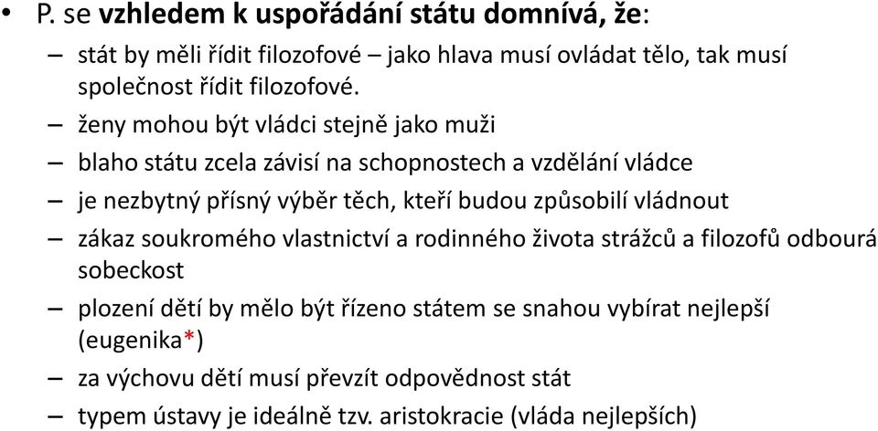 způsobilí vládnout zákaz soukromého vlastnictví a rodinného života strážců a filozofů odbourá sobeckost plození dětí by mělo být řízeno státem