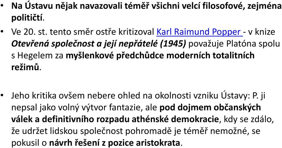 myšlenkové předchůdce moderních totalitních režimů. Jeho kritika ovšem nebere ohled na okolnosti vzniku Ústavy: P.