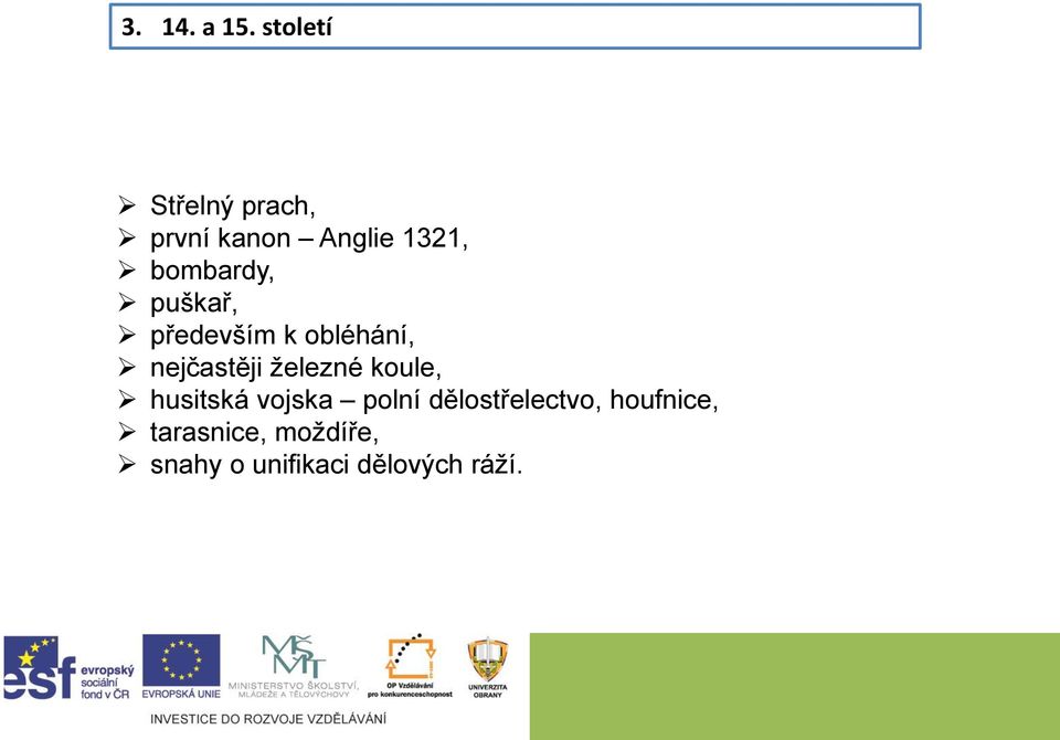 bombardy, puškař, především k obléhání, nejčastěji