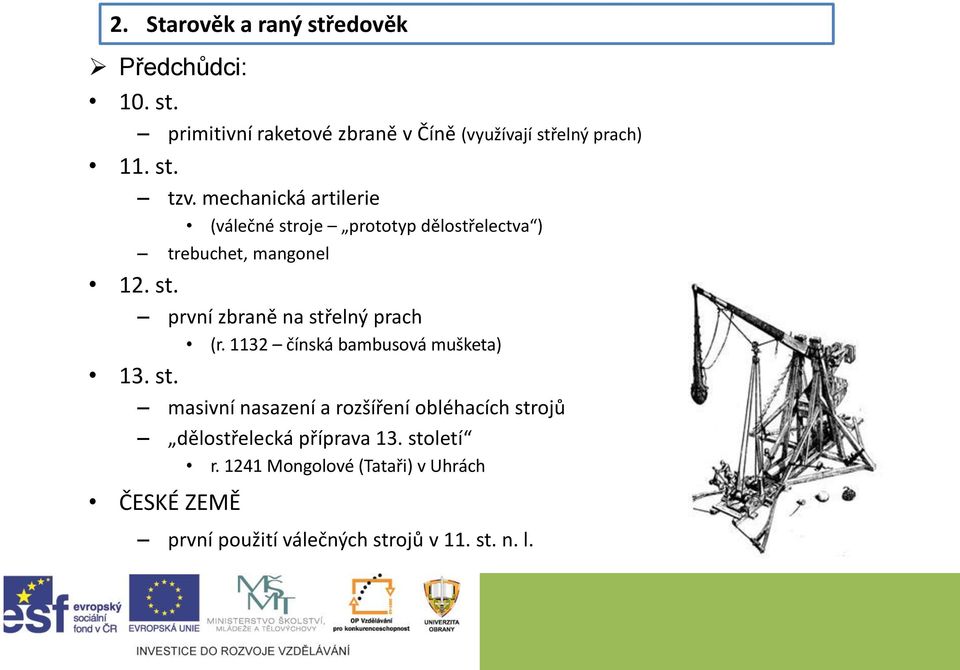 1132 čínská bambusová mušketa) 13. st. masivní nasazení a rozšíření obléhacích strojů dělostřelecká příprava 13.