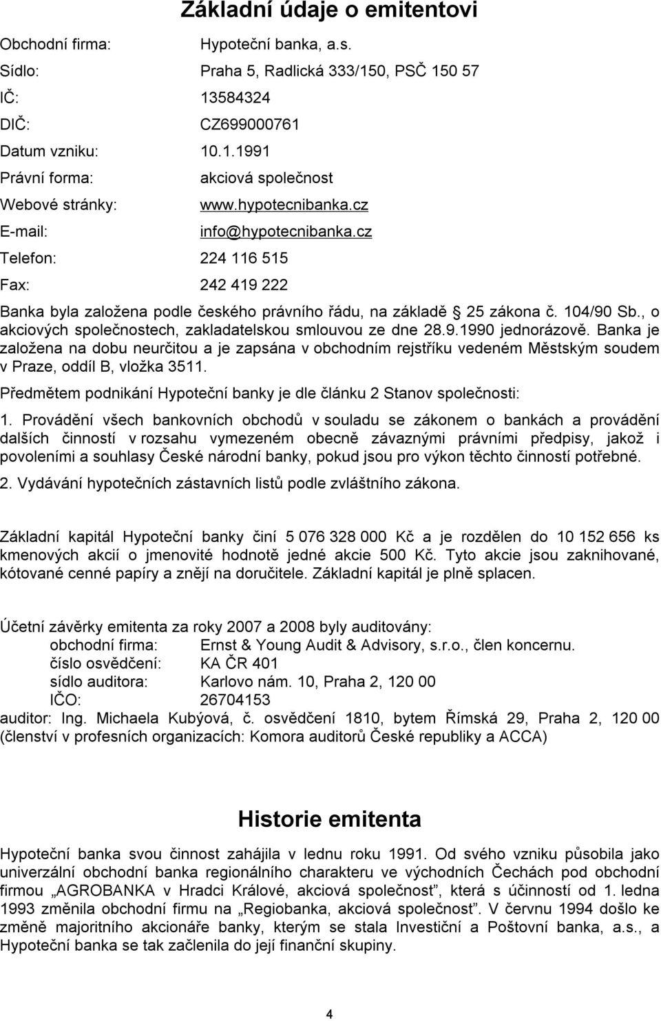 , o akciových společnostech, zakladatelskou smlouvou ze dne 28.9.1990 jednorázově.