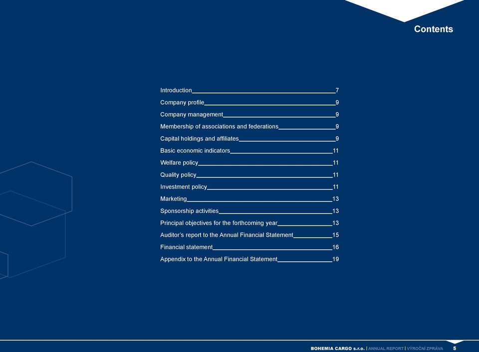 13 Sponsorship activities 13 Principal objectives for the forthcoming year 13 Auditor s report to the Annual Financial