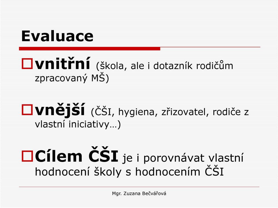 rodiče z vlastní iniciativy ) Cílem ČŠI je i