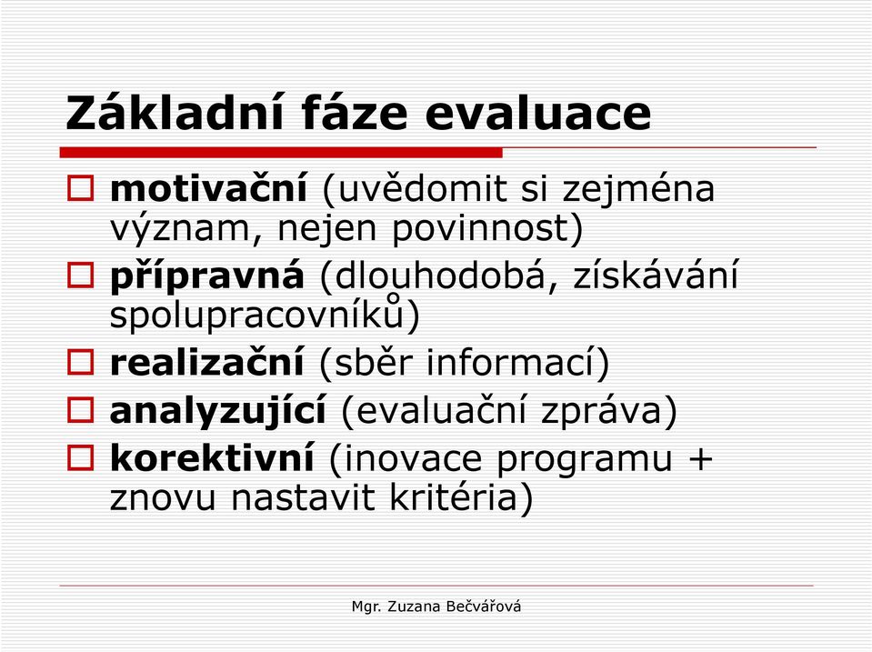 spolupracovníků) realizační (sběr informací) analyzující