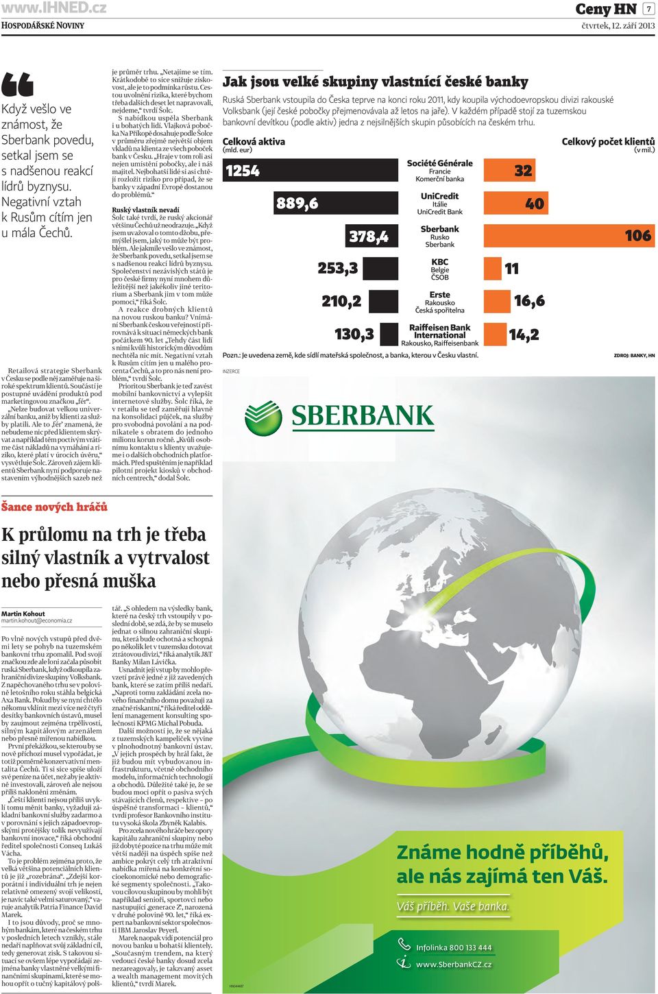 Nelze budovat velkou univerzální banku, aniž by klienti za služby platili.