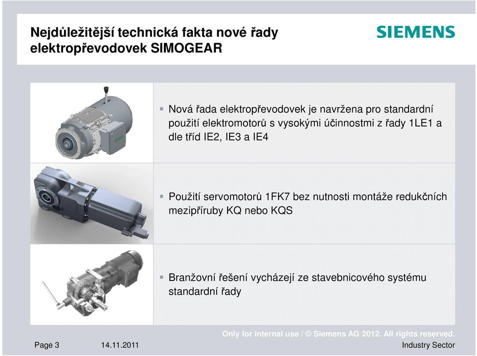 servomotorů 1FK7 bez nutnosti montáže redukčních mezipříruby KQ nebo KQS Branžovnířešení vycházejí ze