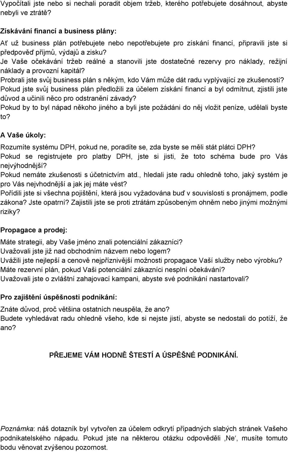 Je Vaše očekávání tržeb reálné a stanovili jste dostatečné rezervy pro náklady, režijní náklady a provozní kapitál?