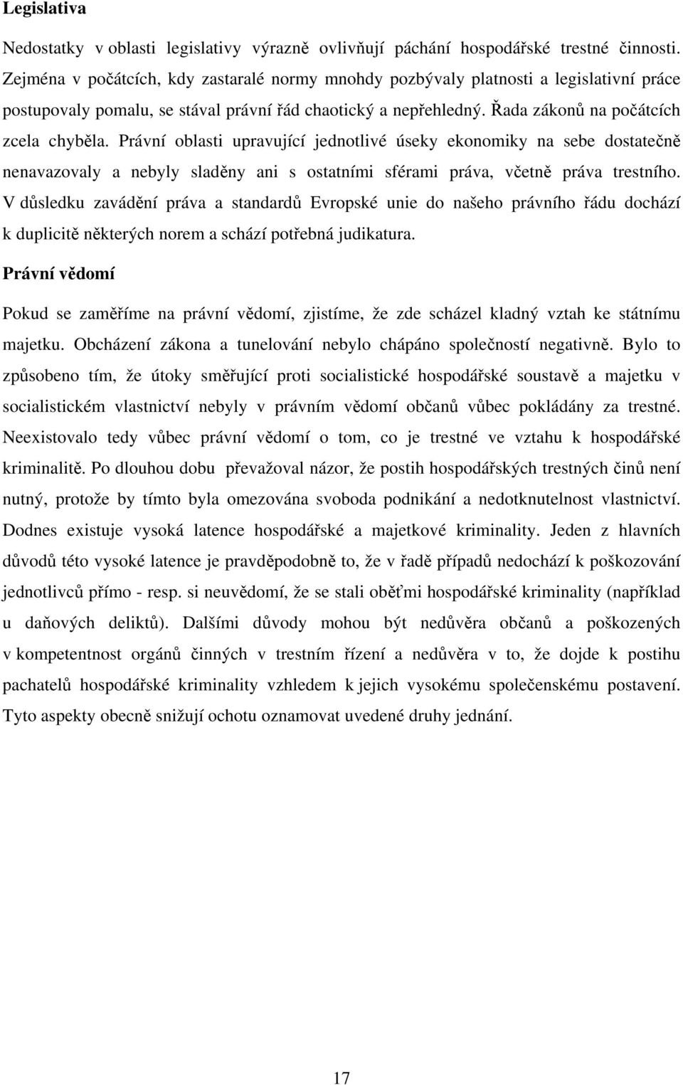 Právní oblasti upravující jednotlivé úseky ekonomiky na sebe dostatečně nenavazovaly a nebyly sladěny ani s ostatními sférami práva, včetně práva trestního.