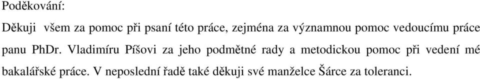 Vladimíru Píšovi za jeho podmětné rady a metodickou pomoc při