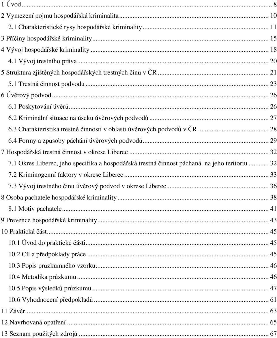 .. 27 6.3 Charakteristika trestné činnosti v oblasti úvěrových podvodů v ČR... 28 6.4 Formy a způsoby páchání úvěrových podvodů... 29 7 Hospodářská trestná činnost v okrese Liberec... 32 7.