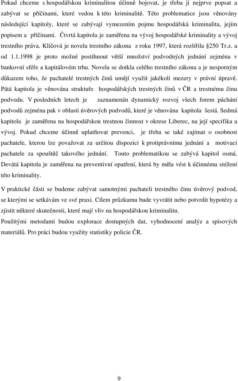 Čtvrtá kapitola je zaměřena na vývoj hospodářské kriminality a vývoj trestního práva. Klíčová je novela trestního zákona z roku 19