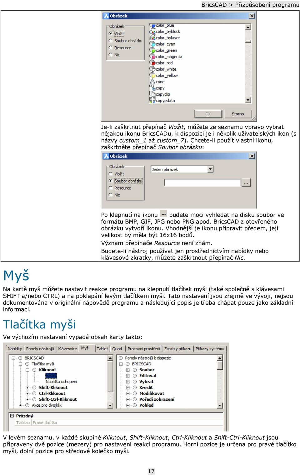 BricsCAD z otevřeného obrázku vytvoří ikonu. Vhodnější je ikonu připravit předem, její velikost by měla být 16x16 bodů. Význam přepínače Resource není znám.