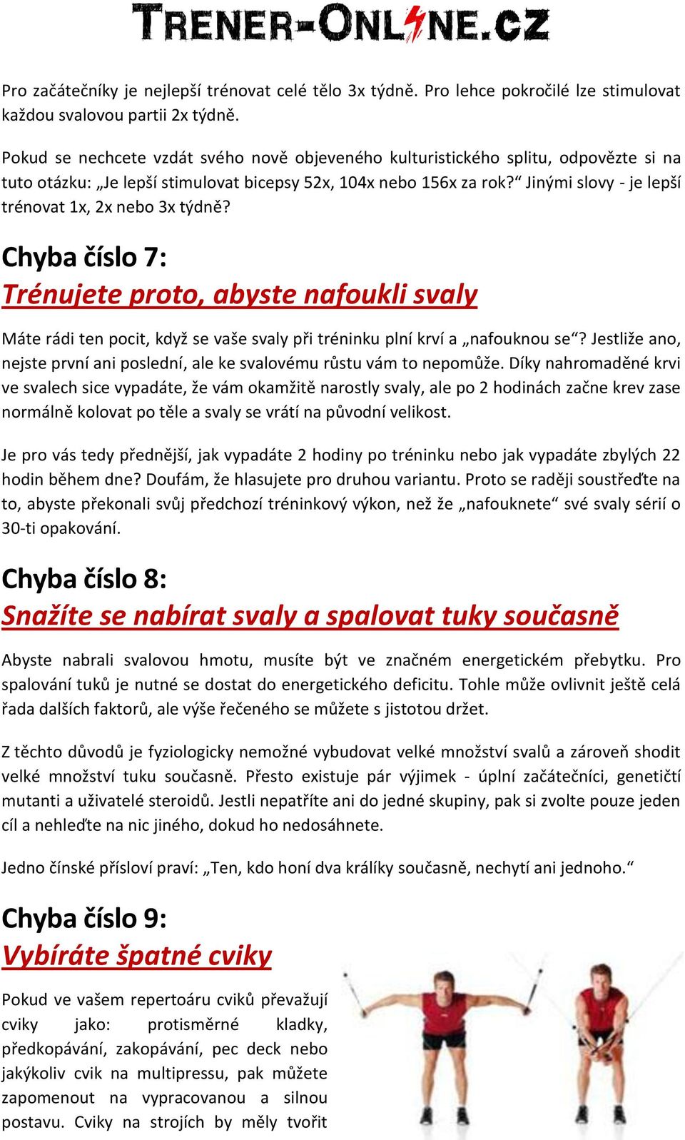 Jinými slovy - je lepší trénovat 1x, 2x nebo 3x týdně? Chyba číslo 7: Trénujete proto, abyste nafoukli svaly Máte rádi ten pocit, když se vaše svaly při tréninku plní krví a nafouknou se?