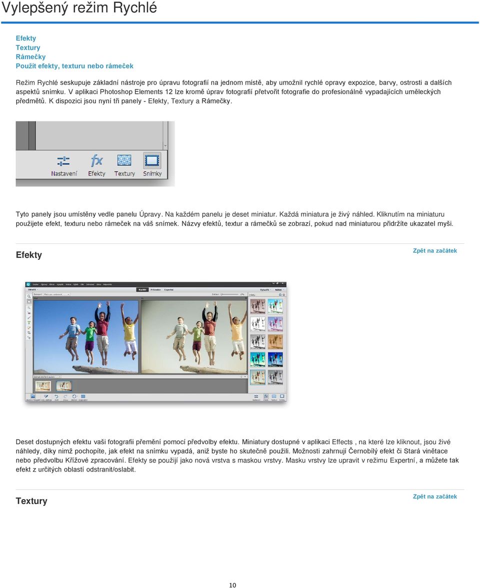 K dispozici jsou nyní tři panely - Efekty, Textury a Rámečky. Tyto panely jsou umístěny vedle panelu Úpravy. Na každém panelu je deset miniatur. Každá miniatura je živý náhled.