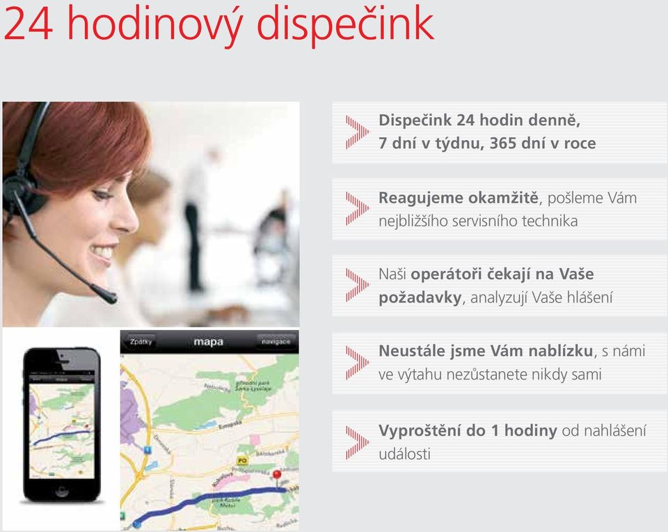 čekají na Vaše požadavky, analyzují Vaše hlášení Neustále jsme Vám nablízku, s
