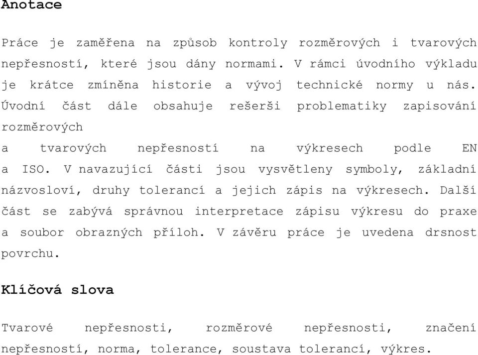 Úvodní část dále obsahuje rešerši problematiky zapisování rozměrových a tvarových nepřesností na výkresech podle EN a ISO.