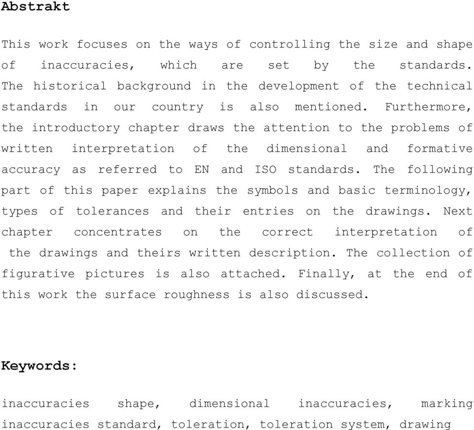 Furthermore, the introductory chapter draws the attention to the problems of written interpretation of the dimensional and formative accuracy as referred to EN and ISO standards.