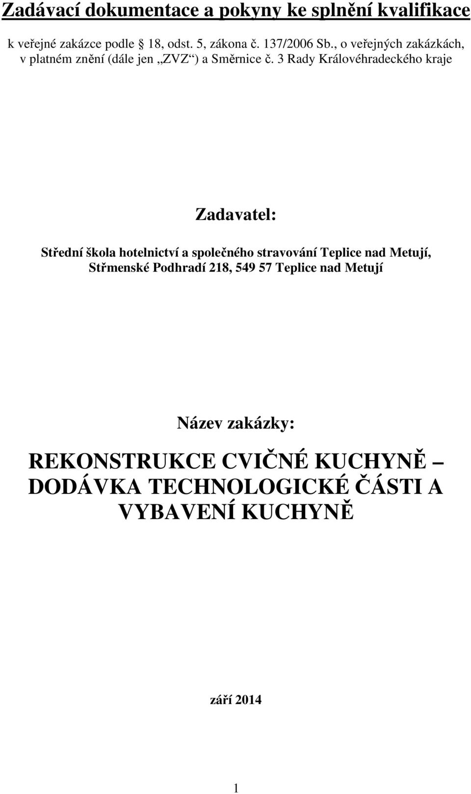 3 Rady Královéhradeckého kraje Zadavatel: Střední škola hotelnictví a společného stravování Teplice nad Metují,