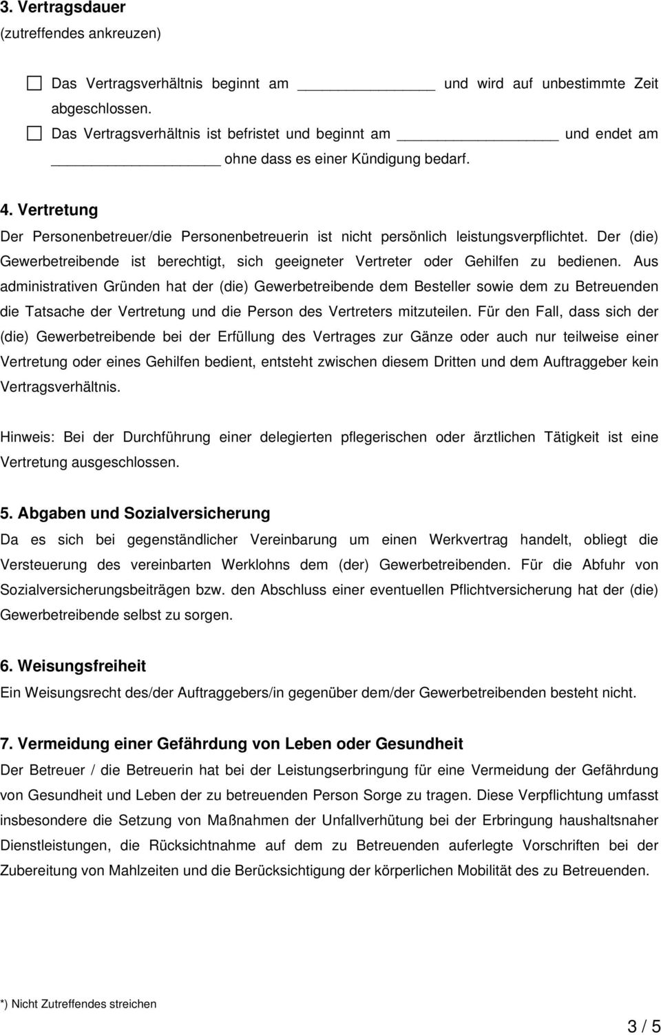 Vertretung Der Personenbetreuer/die Personenbetreuerin ist nicht persönlich leistungsverpflichtet. Der (die) Gewerbetreibende ist berechtigt, sich geeigneter Vertreter oder Gehilfen zu bedienen.