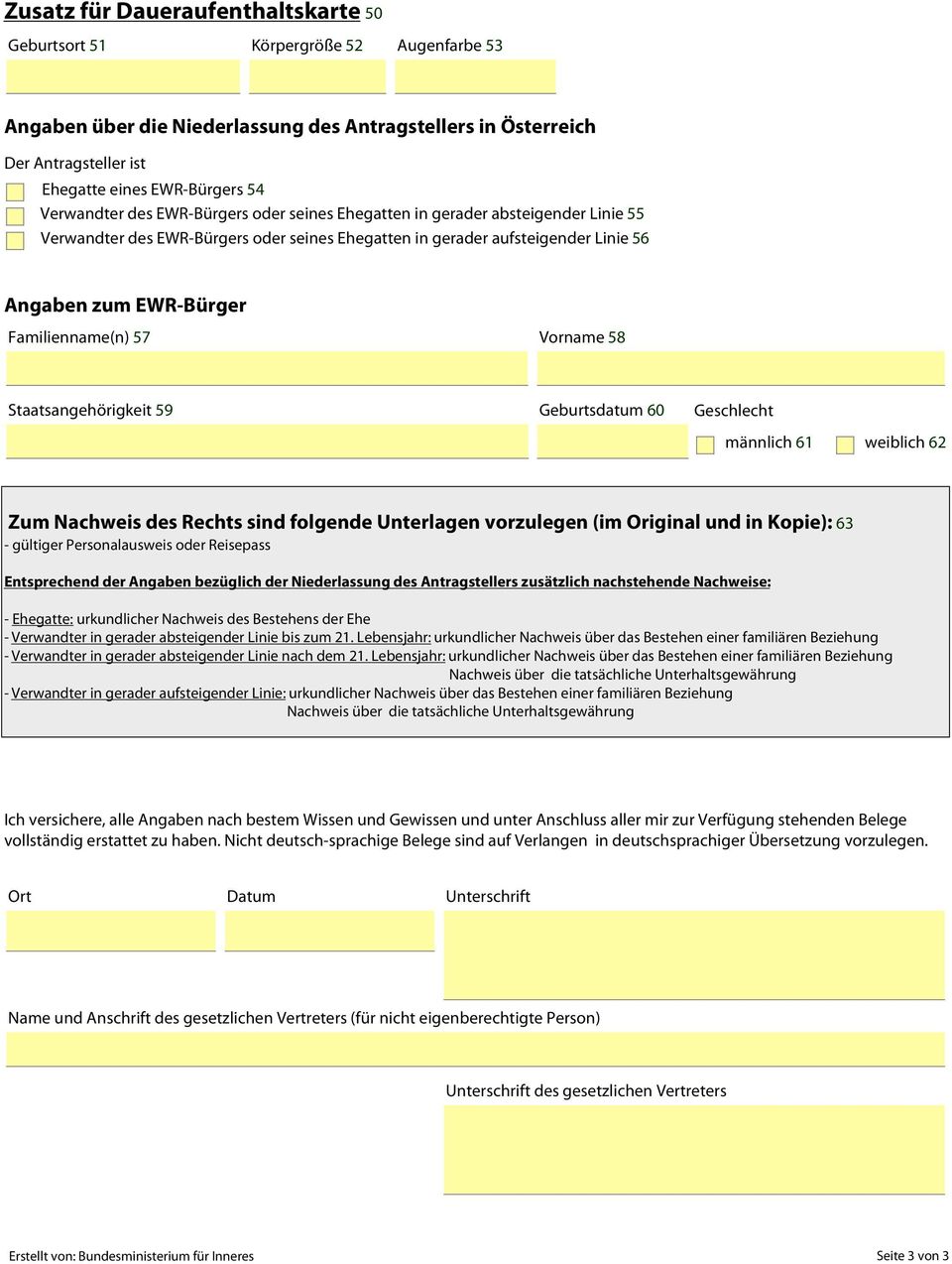 Familienname(n) 57 Vorname 58 Staatsangehörigkeit 59 Geburtsdatum 60 Geschlecht männlich 61 weiblich 62 Zum Nachweis des Rechts sind folgende Unterlagen vorzulegen (im Original und in Kopie): 63 -