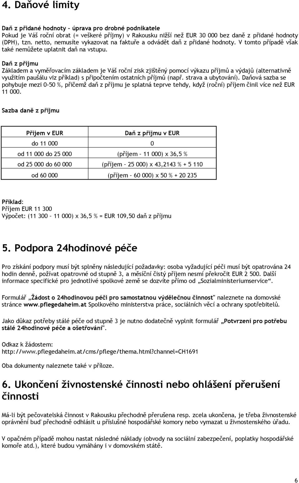 Daň z příjmu Základem a vyměřovacím základem je Váš roční zisk zjištěný pomocí výkazu příjmů a výdajů (alternativně využitím paušálu viz příklad) s připočtením ostatních příjmů (např.