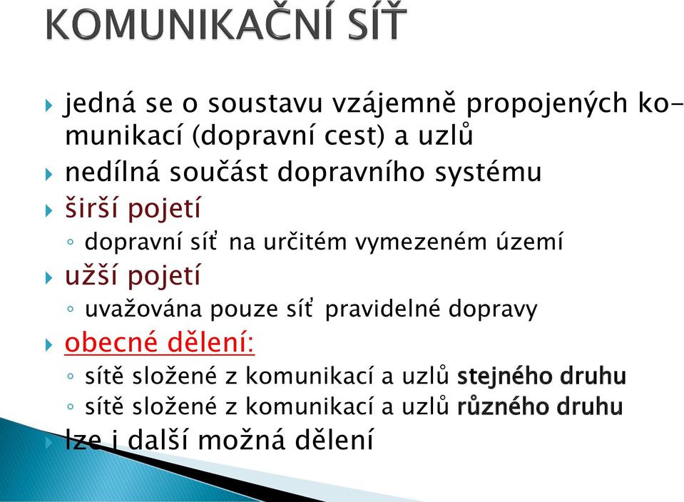 pojetí uvažována pouze síť pravidelné dopravy obecné dělení: sítě složené z komunikací