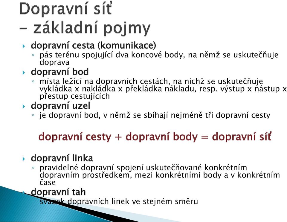 výstup x nástup x přestup cestujících dopravní uzel je dopravní bod, v němž se sbíhají nejméně tři dopravní cesty dopravní cesty + dopravní