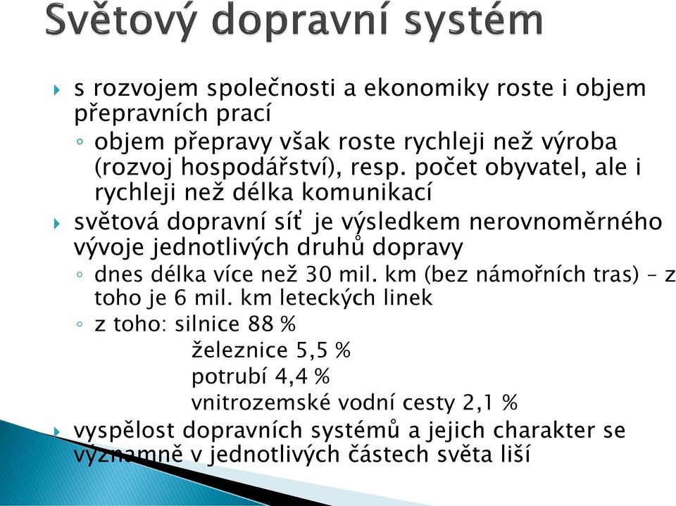 počet obyvatel, ale i rychleji než délka komunikací světová dopravní síť je výsledkem nerovnoměrného vývoje jednotlivých druhů dopravy