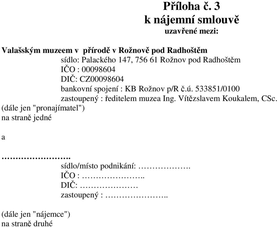 147, 756 61 Rožnov pod Radhoštěm IČO : 00098604 DIČ: CZ00098604 bankovní spojení : KB Rožnov p/r č.ú.