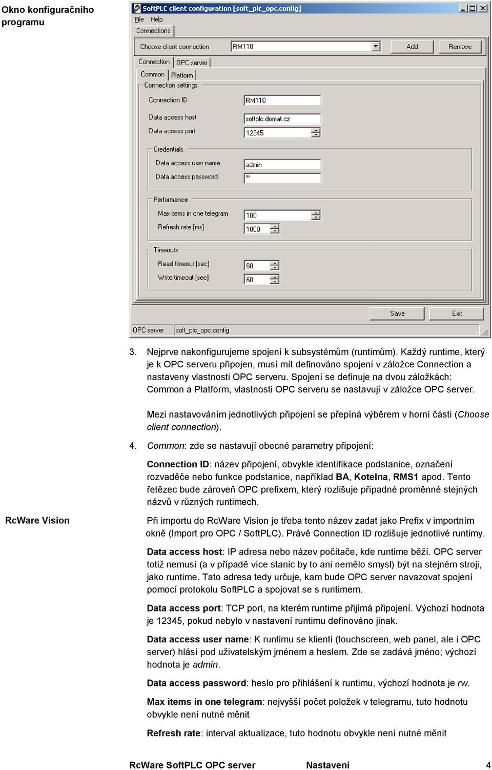 Spojení se definuje na dvou záložkách: Common a Platform, vlastnosti OPC serveru se nastavují v záložce OPC server.