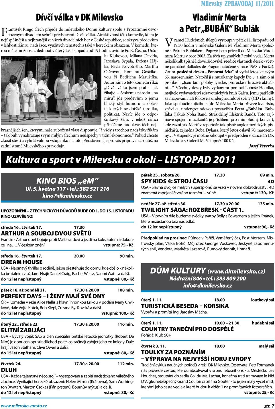 obsazení. V komedii, kterou máte možnost zhlédnout v úterý 29. listopadu od 19 hodin, uvidíte Fr. R.