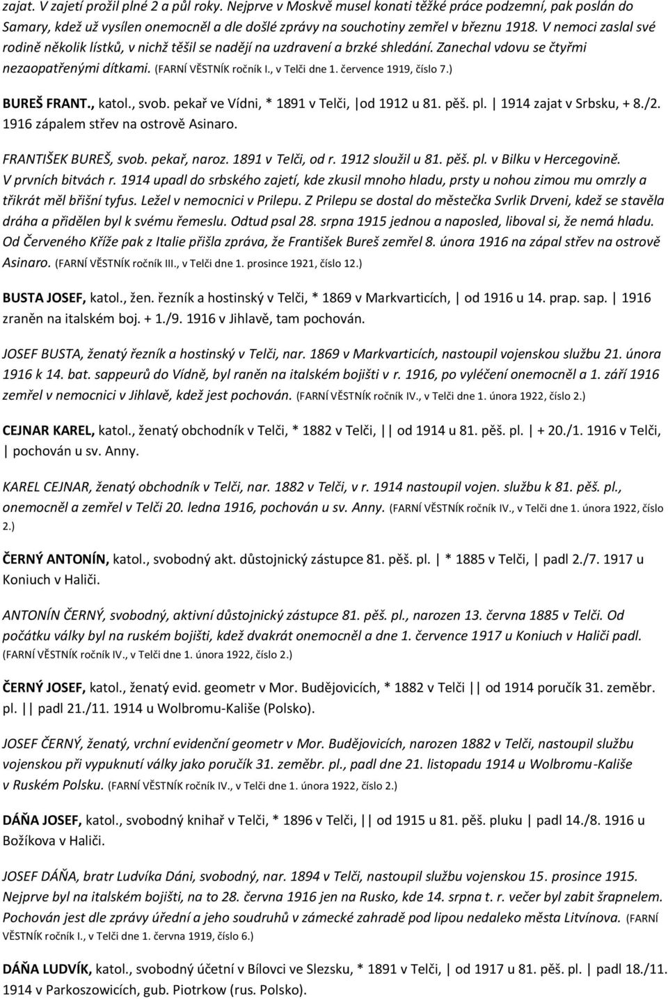 července 1919, číslo 7.) BUREŠ FRANT., katol., svob. pekař ve Vídni, * 1891 v Telči, od 1912 u 81. pěš. pl. 1914 zajat v Srbsku, + 8./2. 1916 zápalem střev na ostrově Asinaro. FRANTIŠEK BUREŠ, svob.