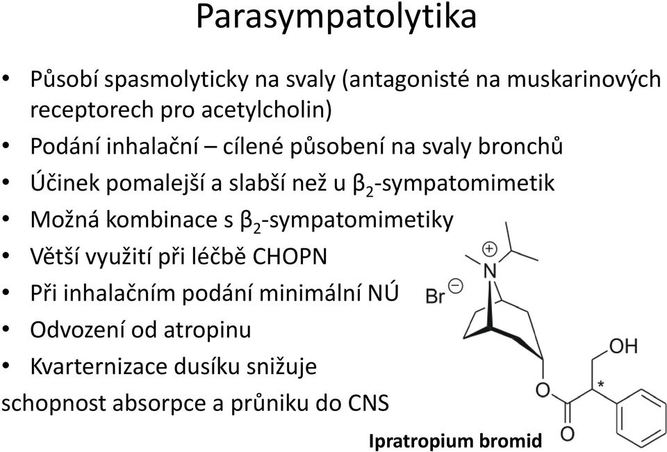 -sympatomimetik Možná kombinace s β 2 -sympatomimetiky Větší využití při léčbě CHOP Při inhalačním