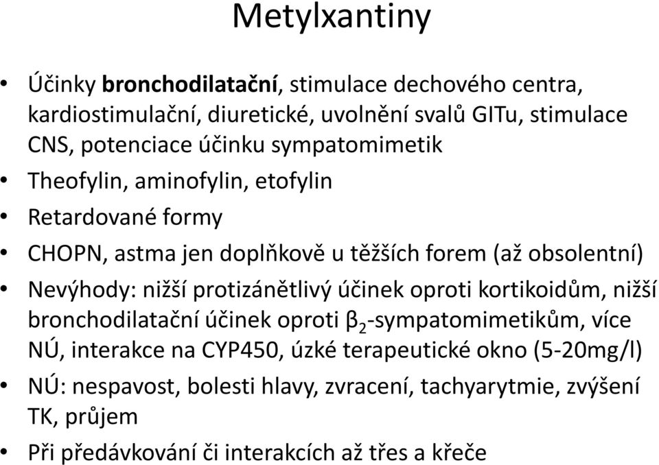 nižší protizánětlivý účinek oproti kortikoidům, nižší bronchodilatační účinek oproti β 2 -sympatomimetikům, více Ú, interakce na CYP450, úzké