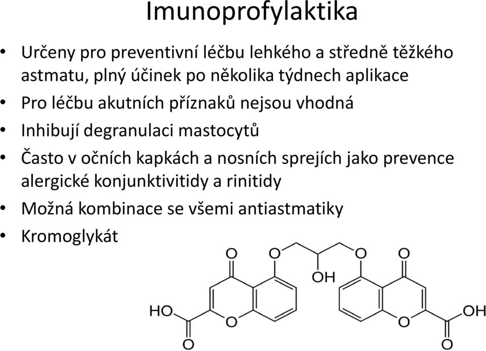 Inhibují degranulaci mastocytů Často v očních kapkách a nosních sprejích jako