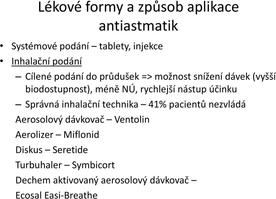 nástup účinku Správná inhalační technika 41% pacientů nezvládá Aerosolový dávkovač Ventolin