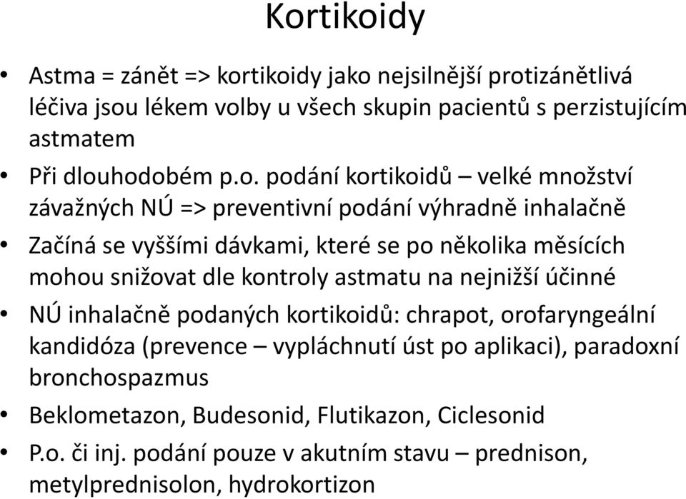 měsících mohou snižovat dle kontroly astmatu na nejnižší účinné Ú inhalačně podaných kortikoidů: chrapot, orofaryngeální kandidóza (prevence vypláchnutí úst