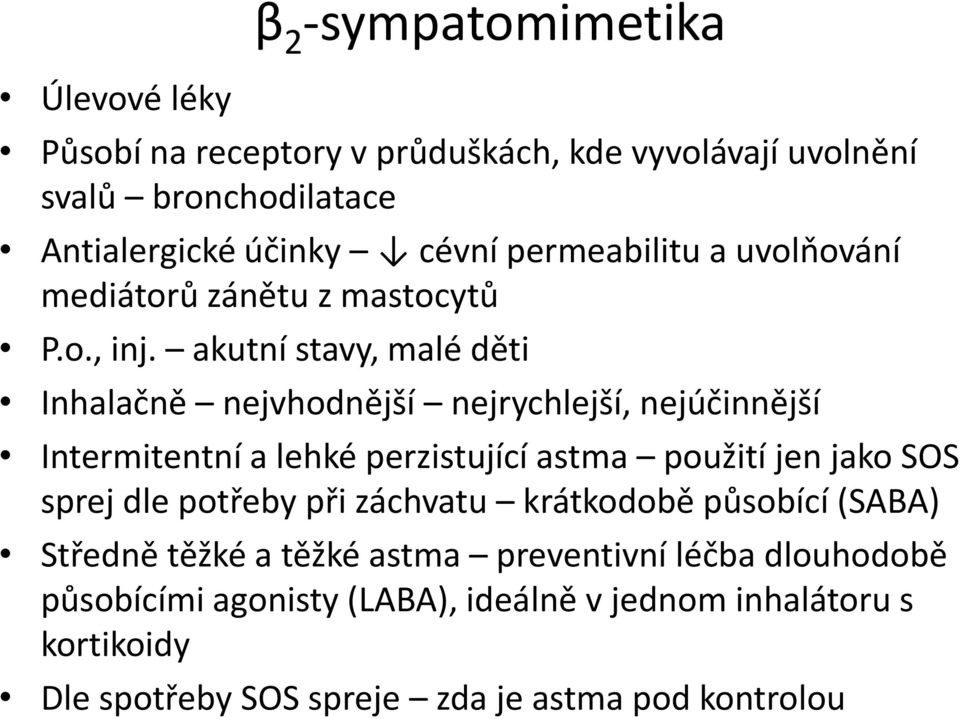 akutní stavy, malé děti Inhalačně nejvhodnější nejrychlejší, nejúčinnější Intermitentní a lehké perzistující astma použití jen jako SOS sprej